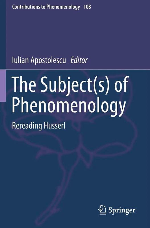 The Subject(s) of Phenomenology: Rereading Husserl: 108 (Contributions to Phenomenology, 108)