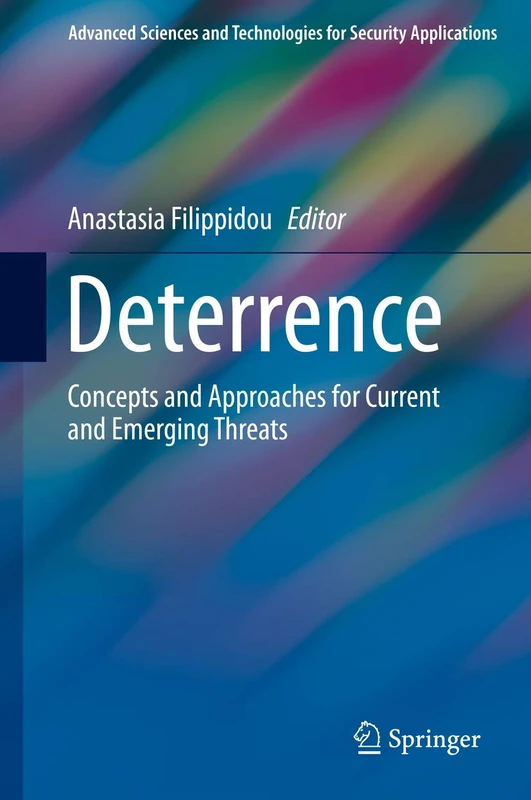 Deterrence: Concepts and Approaches for Current and Emerging Threats (Advanced Sciences and Technologies for Security Applications)