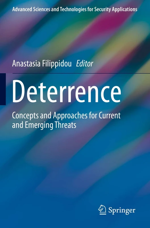 Deterrence: Concepts and Approaches for Current and Emerging Threats (Advanced Sciences and Technologies for Security Applications)