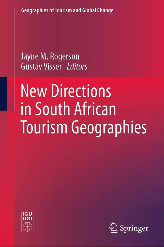 New Directions in South African Tourism Geographies (Geographies of Tourism and Global Change)