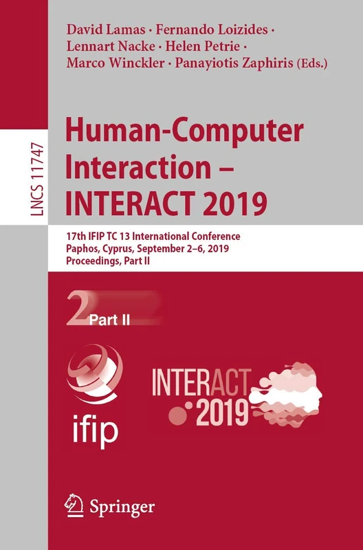 Human-Computer Interaction – INTERACT 2019: 17th IFIP TC 13 International Conference, Paphos, Cyprus, September 2–6, 2019, Proceedings, Part II: 11747 (Lecture Notes in Computer Science, 11747)