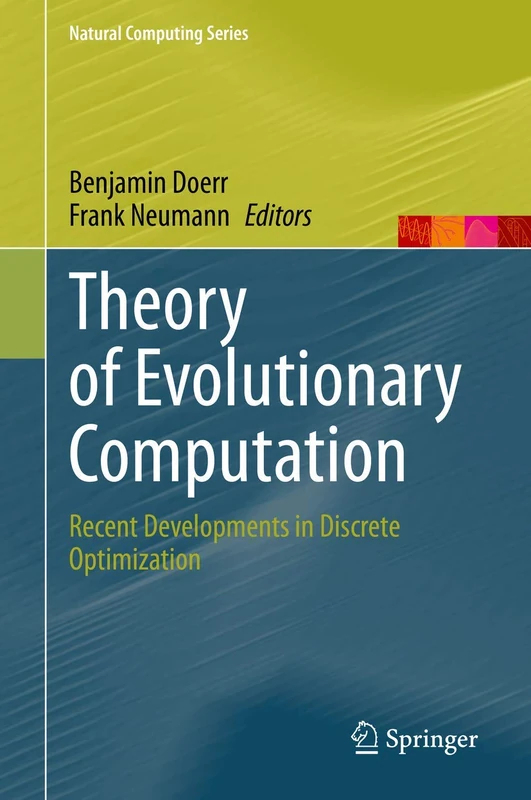 Theory of Evolutionary Computation: Recent Developments in Discrete Optimization (Natural Computing Series)