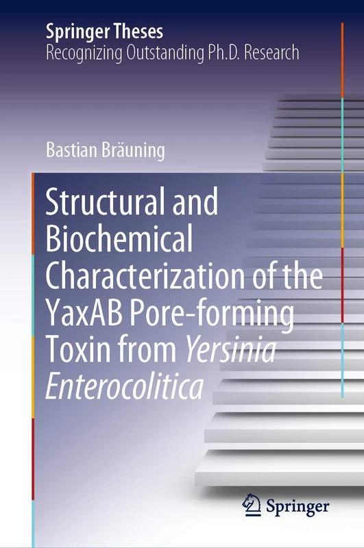 Structural and Biochemical Characterization of the YaxAB Pore-forming Toxin from Yersinia Enterocolitica (Springer Theses)
