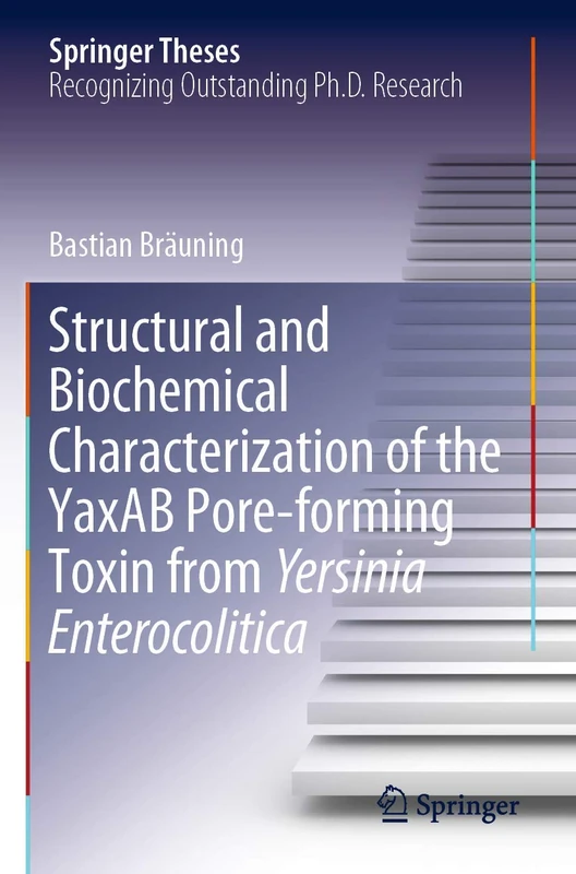 Structural and Biochemical Characterization of the YaxAB Pore-forming Toxin from Yersinia Enterocolitica (Springer Theses)