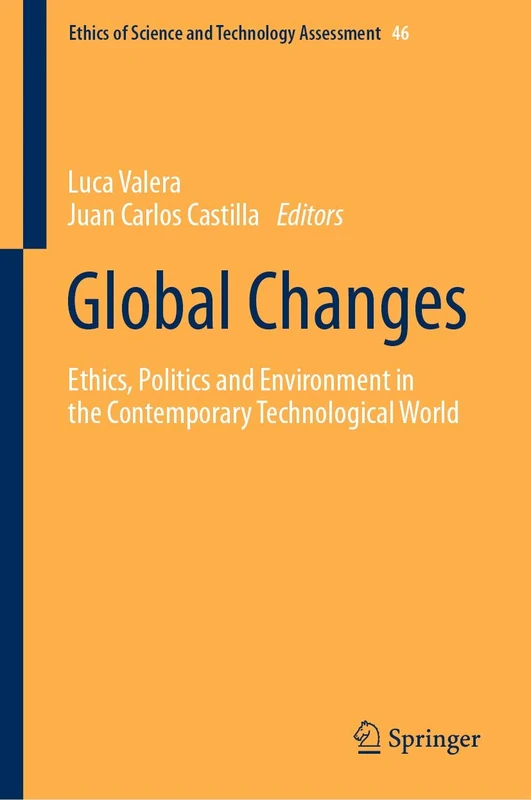 Global Changes: Ethics, Politics and Environment in the Contemporary Technological World: 46 (Ethics of Science and Technology Assessment, 46)