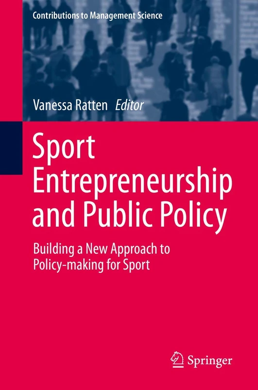 Sport Entrepreneurship and Public Policy: Building a New Approach to Policy-making for Sport (Contributions to Management Science)
