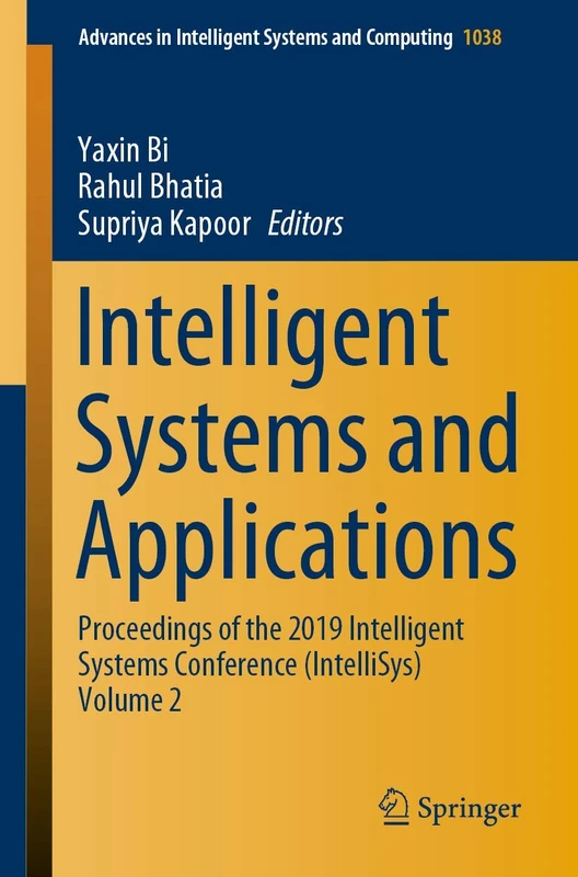 Intelligent Systems and Applications: Proceedings of the 2019 Intelligent Systems Conference (IntelliSys) Volume 2: 1038 (Advances in Intelligent Systems and Computing, 1038)