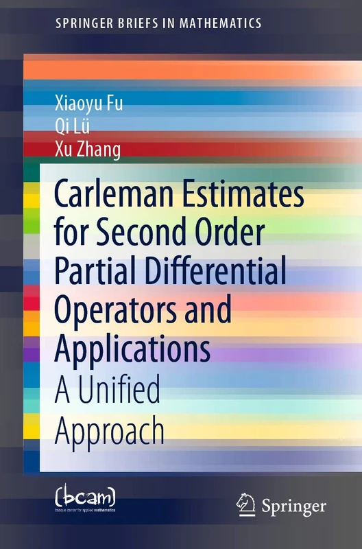 Carleman Estimates for Second Order Partial Differential Operators and Applications: A Unified Approach (SpringerBriefs in Mathematics)