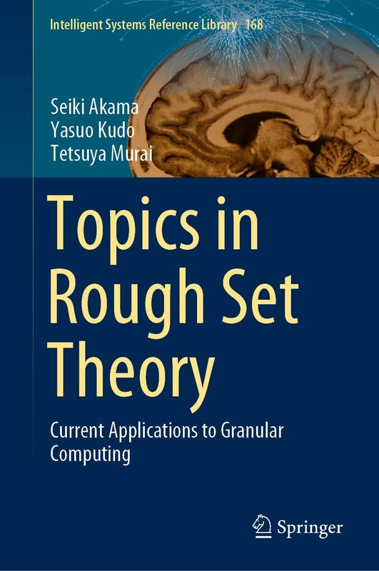 Topics in Rough Set Theory: Current Applications to Granular Computing: 168 (Intelligent Systems Reference Library, 168)