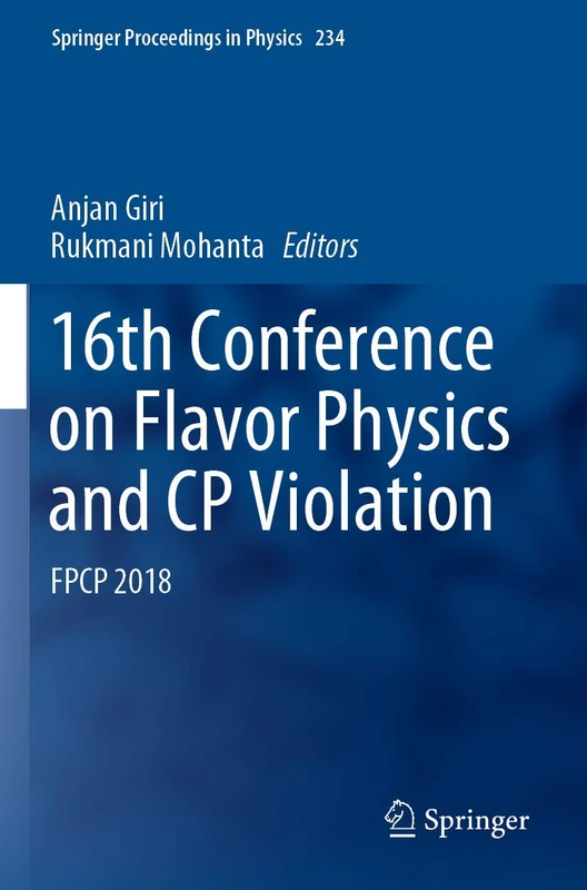 16th Conference on Flavor Physics and CP Violation: FPCP 2018: 234 (Springer Proceedings in Physics, 234)
