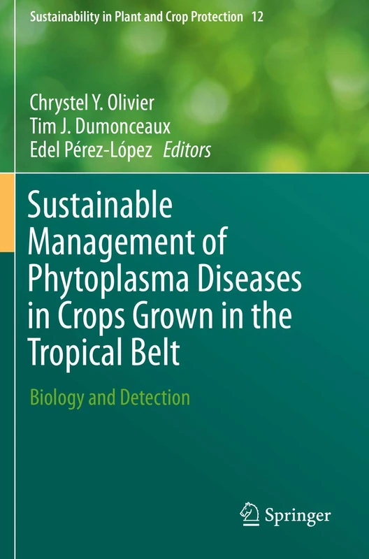 Sustainable Management of Phytoplasma Diseases in Crops Grown in the Tropical Belt: Biology and Detection: 12 (Sustainability in Plant and Crop Protection, 12)
