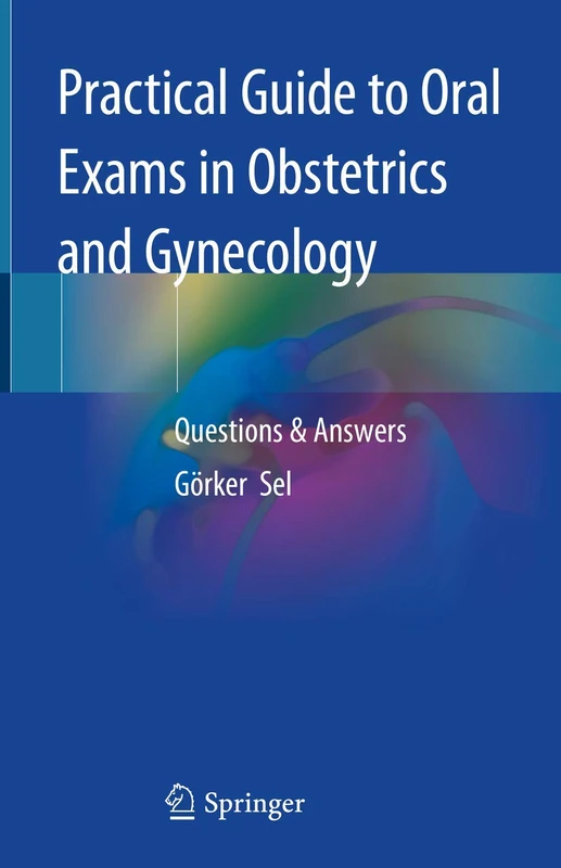 Practical Guide to Oral Exams in Obstetrics and Gynecology: Questions & Answers