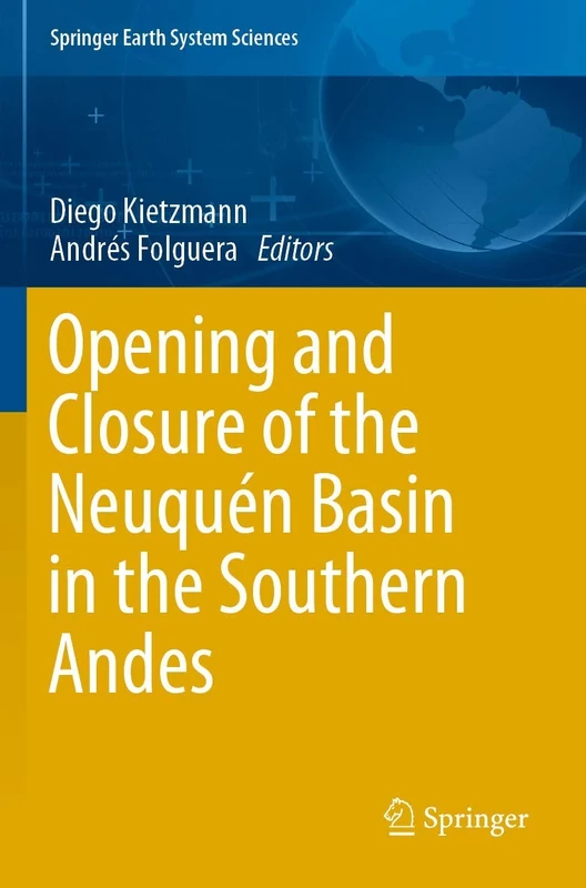Opening and Closure of the Neuquén Basin in the Southern Andes (Springer Earth System Sciences)
