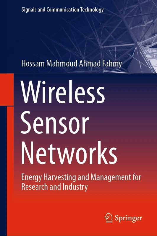 Wireless Sensor Networks: Energy Harvesting and Management for Research and Industry (Signals and Communication Technology)