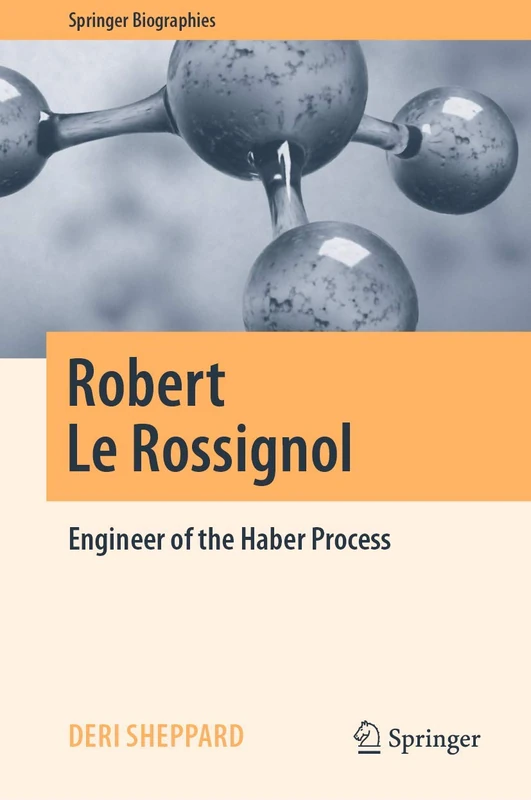Robert Le Rossignol: Engineer of the Haber Process (Springer Biographies) - Image 1