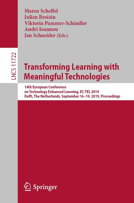 Transforming Learning with Meaningful Technologies: 14th European Conference on Technology Enhanced Learning, EC-TEL 2019, Delft, The Netherlands, ... (Lecture Notes in Computer Science, 11722)