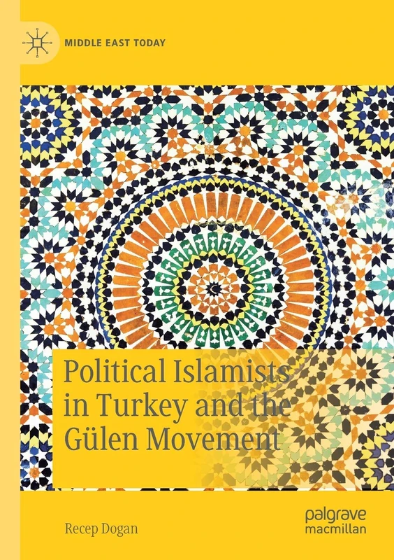 Political Islamists in Turkey and the Gülen Movement (Middle East Today)