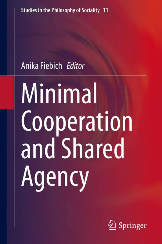 Minimal Cooperation and Shared Agency: 11 (Studies in the Philosophy of Sociality, 11)