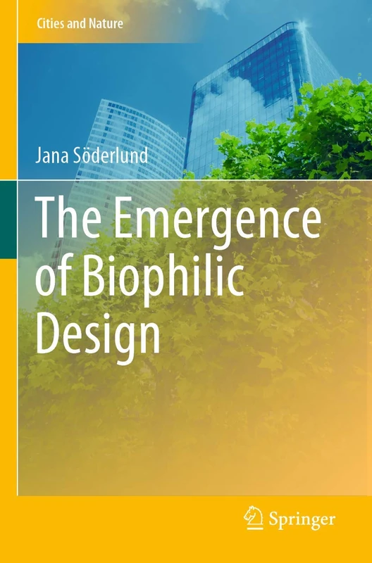 The Emergence of Biophilic Design (Cities and Nature)