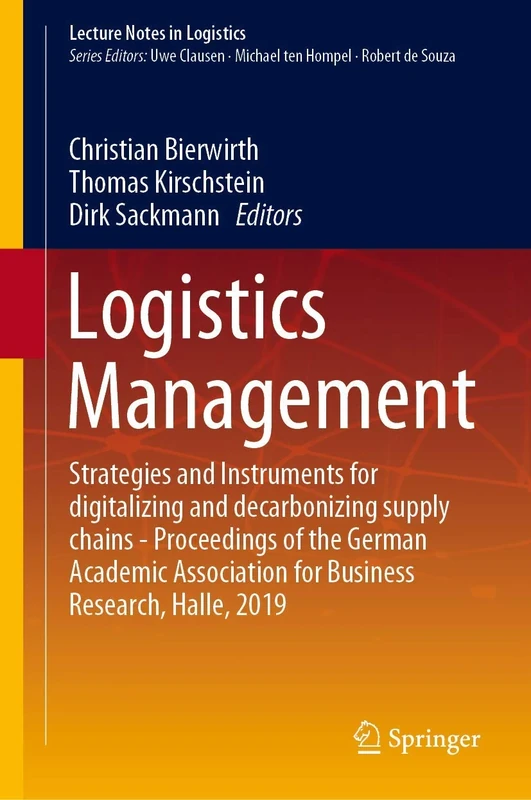 Logistics Management: Strategies and Instruments for digitalizing and decarbonizing supply chains - Proceedings of the German Academic Association for ... Halle, 2019 (Lecture Notes in Logistics)