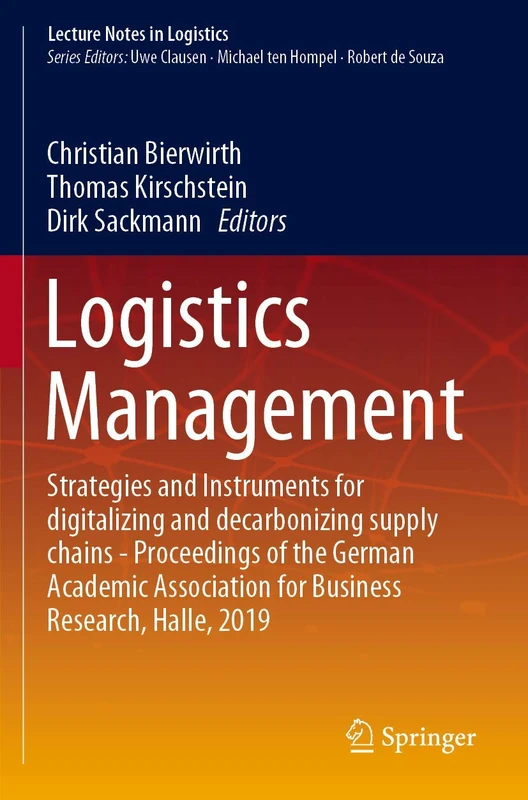 Logistics Management: Strategies and Instruments for digitalizing and decarbonizing supply chains - Proceedings of the German Academic Association for ... Halle, 2019 (Lecture Notes in Logistics)