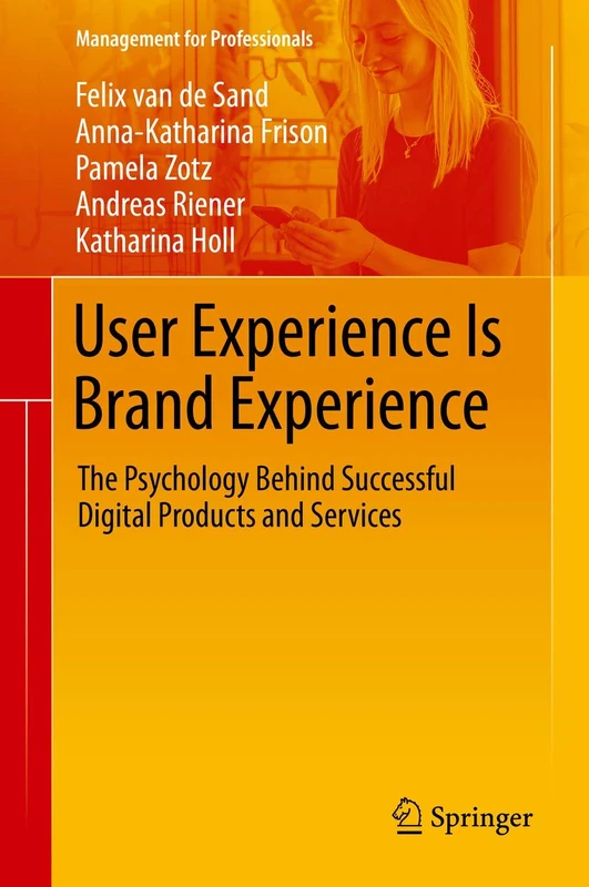 User Experience Is Brand Experience: The Psychology Behind Successful Digital Products and Services (Management for Professionals)