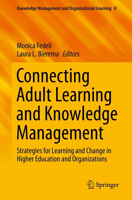 Connecting Adult Learning and Knowledge Management: Strategies for Learning and Change in Higher Education and Organizations: 8 (Knowledge Management and Organizational Learning, 8)