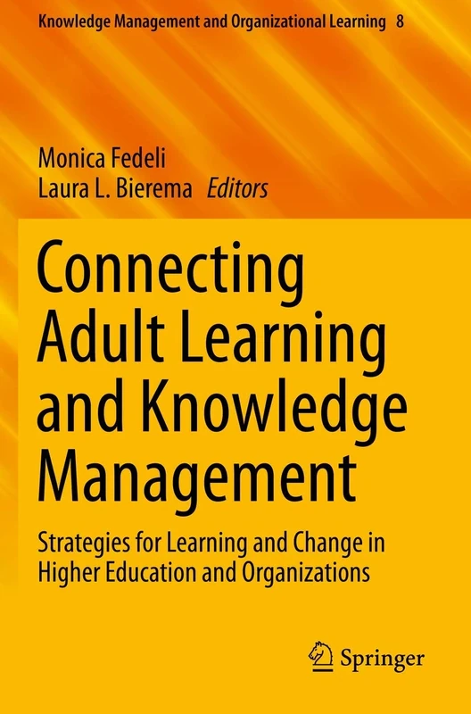 Connecting Adult Learning and Knowledge Management: Strategies for Learning and Change in Higher Education and Organizations: 8 (Knowledge Management and Organizational Learning, 8)