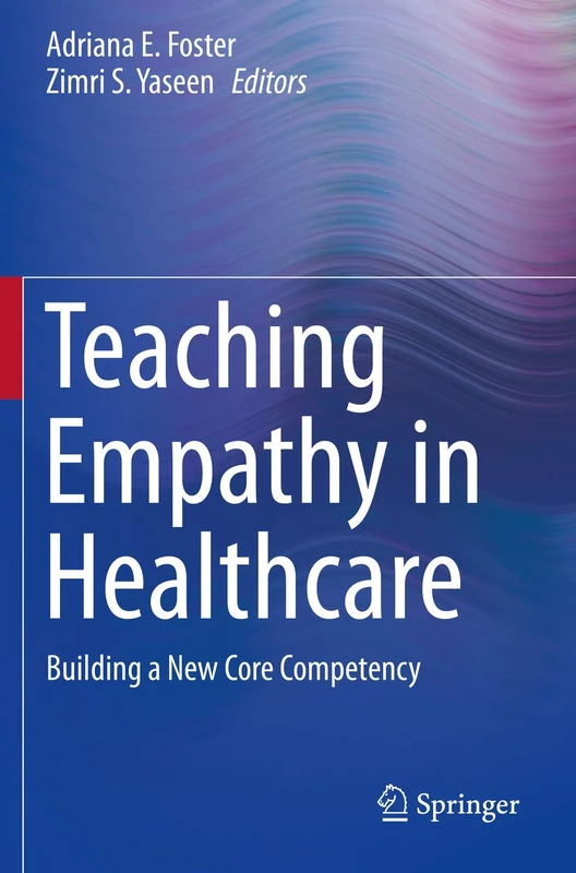Teaching Empathy in Healthcare: Building a New Core Competency