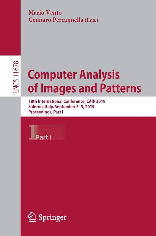 Computer Analysis of Images and Patterns: 18th International Conference, CAIP 2019, Salerno, Italy, September 3–5, 2019, Proceedings, Part I: 11678 (Lecture Notes in Computer Science, 11678)