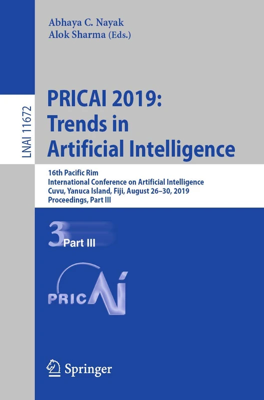 PRICAI 2019: Trends in Artificial Intelligence: 16th Pacific Rim International Conference on Artificial Intelligence, Cuvu, Yanuca Island, Fiji, ... (Lecture Notes in Computer Science, 11672)