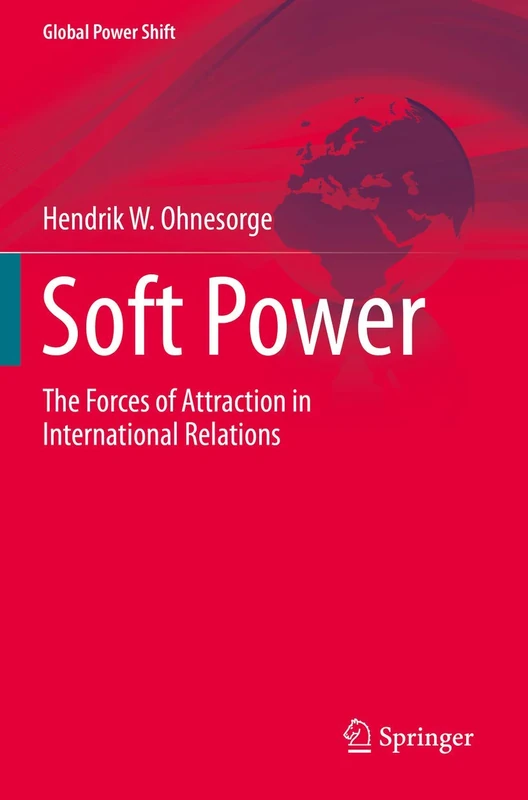 Soft Power: The Forces of Attraction in International Relations (Global Power Shift)