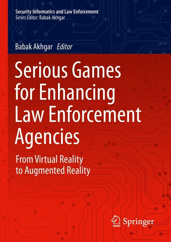 Serious Games for Enhancing Law Enforcement Agencies: From Virtual Reality to Augmented Reality (Security Informatics and Law Enforcement)