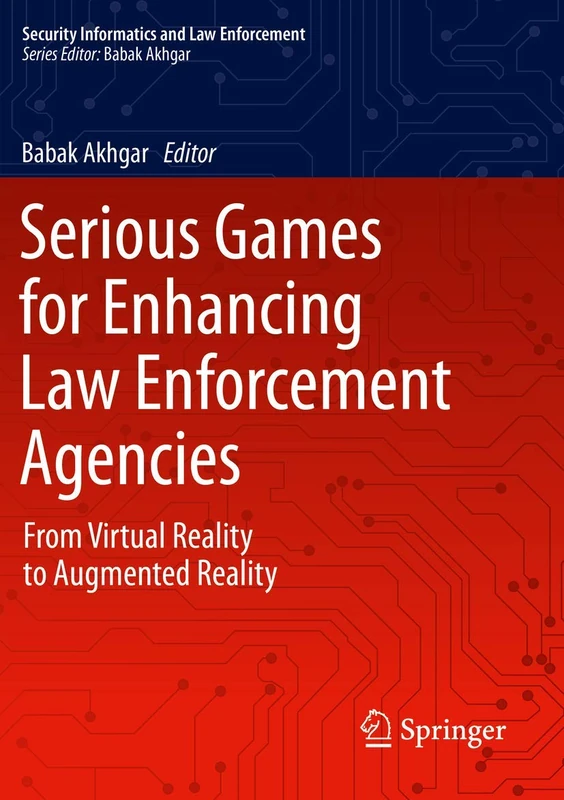 Serious Games for Enhancing Law Enforcement Agencies: From Virtual Reality to Augmented Reality (Security Informatics and Law Enforcement)