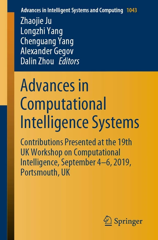 Advances in Computational Intelligence Systems: Contributions Presented at the 19th UK Workshop on Computational Intelligence, September 4-6, 2019, ... in Intelligent Systems and Computing, 1043)