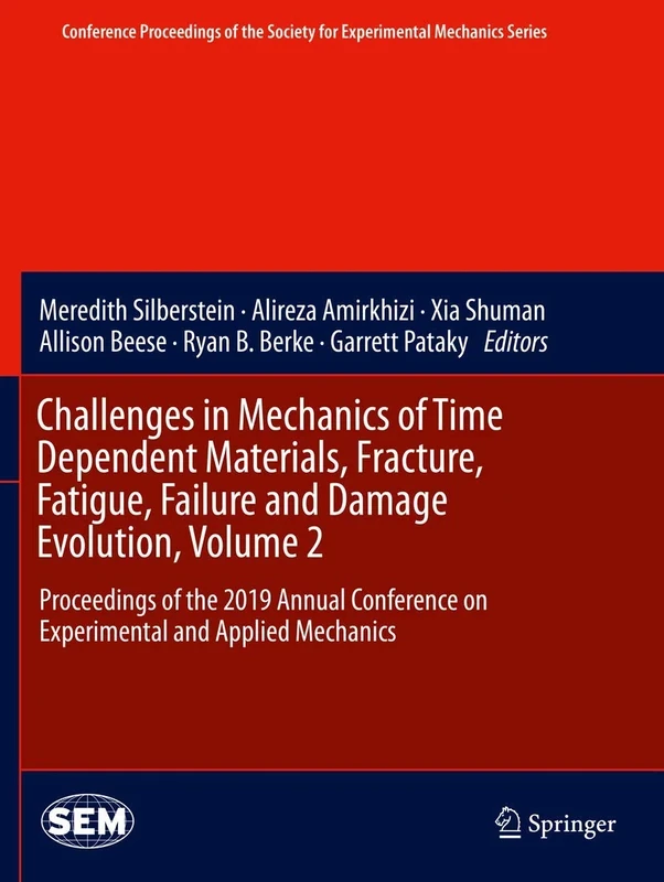 Challenges in Mechanics of Time Dependent Materials, Fracture, Fatigue, Failure and Damage Evolution, Volume 2: Proceedings of the 2019 Annual ... ... Society for Experimental Mechanics Series)