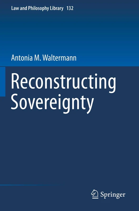 Reconstructing Sovereignty: 132 (Law and Philosophy Library, 132)