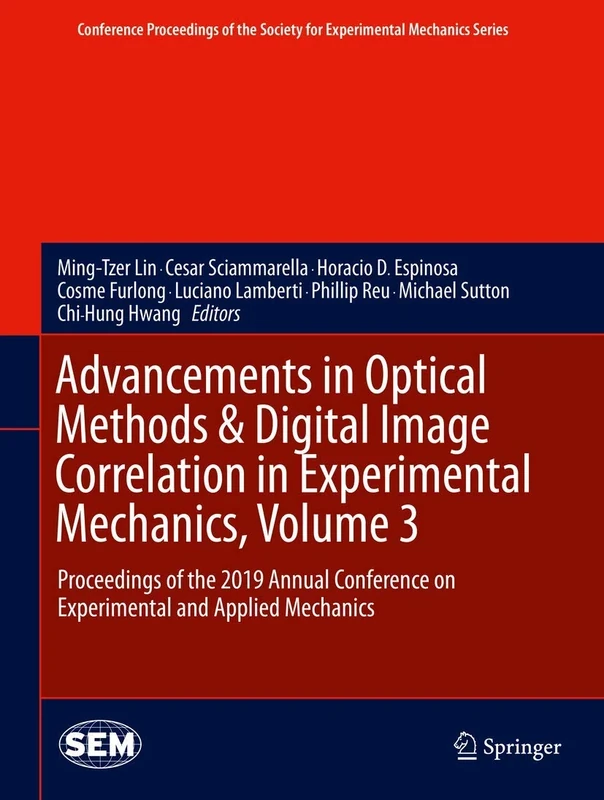 Advancements in Optical Methods & Digital Image Correlation in Experimental Mechanics, Volume 3: Proceedings of the 2019 Annual Conference on ... Society for Experimental Mechanics Series)