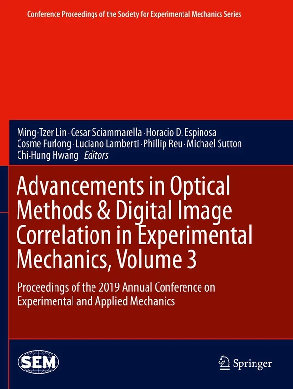 Advancements in Optical Methods & Digital Image Correlation in Experimental Mechanics, Volume 3: Proceedings of the 2019 Annual Conference on ... Society for Experimental Mechanics Series)