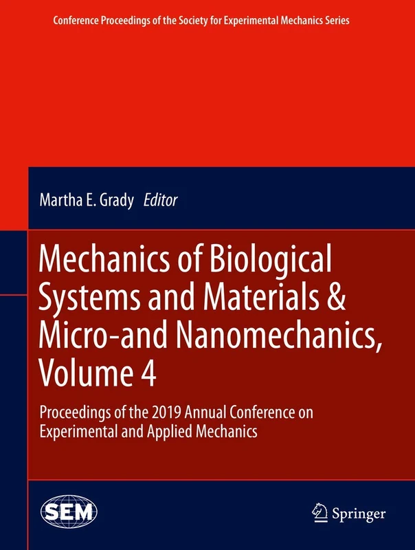 Mechanics of Biological Systems and Materials & Micro-and Nanomechanics, Volume 4: Proceedings of the 2019 Annual Conference on Experimental and ... Society for Experimental Mechanics Series)