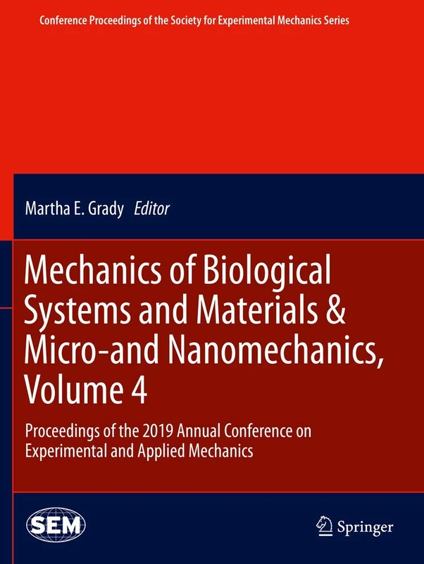 Mechanics of Biological Systems and Materials & Micro-and Nanomechanics, Volume 4: Proceedings of the 2019 Annual Conference on Experimental and ... Society for Experimental Mechanics Series)