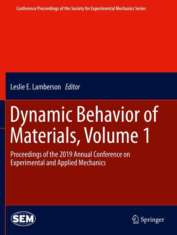 Dynamic Behavior of Materials, Volume 1: Proceedings of the 2019 Annual Conference on Experimental and Applied Mechanics (Conference Proceedings of the Society for Experimental Mechanics Series)