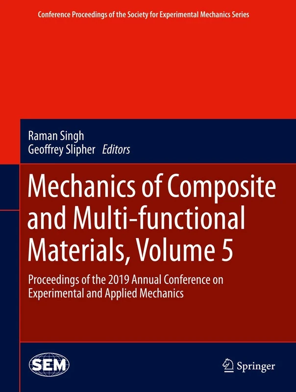 Mechanics of Composite and Multi-functional Materials, Volume 5: Proceedings of the 2019 Annual Conference on Experimental and Applied Mechanics ... Society for Experimental Mechanics Series)