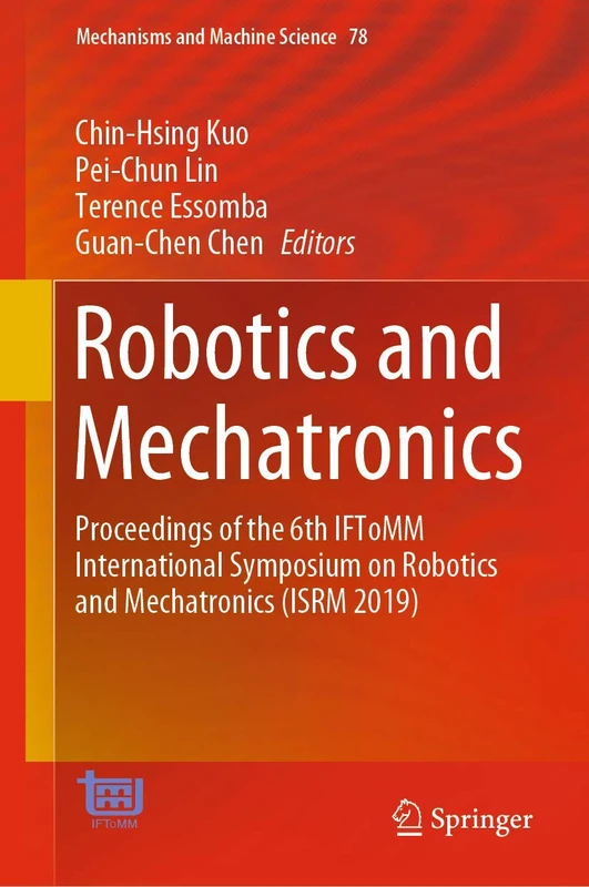 Robotics and Mechatronics: Proceedings of the 6th IFToMM International Symposium on Robotics and Mechatronics (ISRM 2019): 78 (Mechanisms and Machine Science, 78)