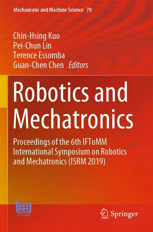 Robotics and Mechatronics: Proceedings of the 6th IFToMM International Symposium on Robotics and Mechatronics (ISRM 2019): 78 (Mechanisms and Machine Science, 78)