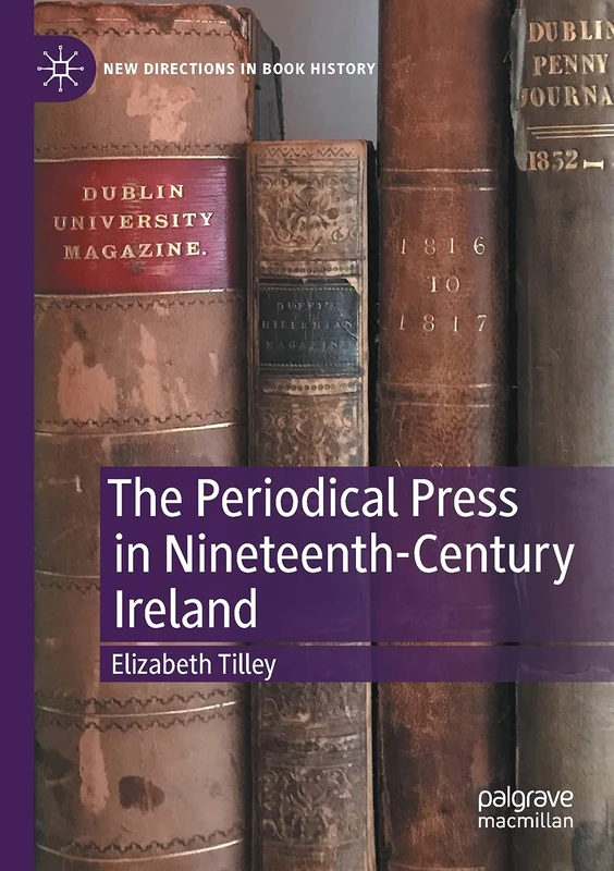 The Periodical Press in Nineteenth-Century Ireland (New Directions in Book History)