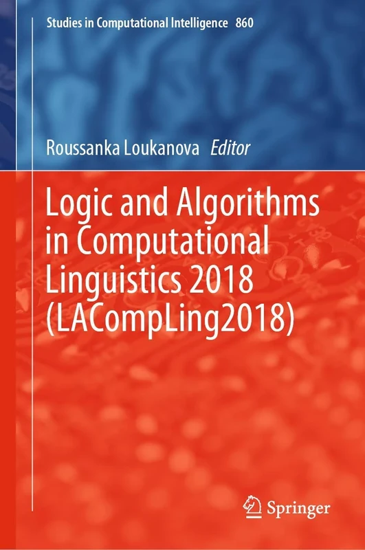 Logic and Algorithms in Computational Linguistics 2018 (LACompLing2018): 860 (Studies in Computational Intelligence, 860)