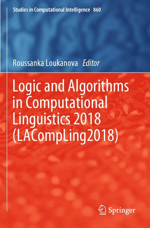 Logic and Algorithms in Computational Linguistics 2018 (LACompLing2018): 860 (Studies in Computational Intelligence, 860)