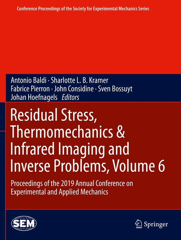Residual Stress, Thermomechanics & Infrared Imaging and Inverse Problems, Volume 6: Proceedings of the 2019 Annual Conference on Experimental and ... Society for Experimental Mechanics Series)
