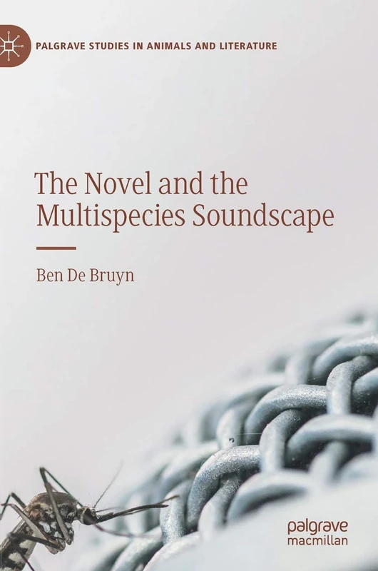The Novel and the Multispecies Soundscape (Palgrave Studies in Animals and Literature)